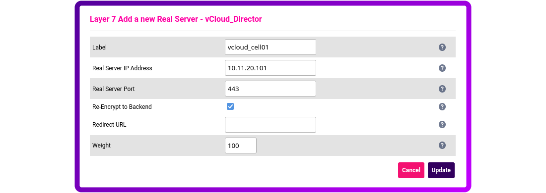 Layer 7 Add a new Real Server vCloud_Director. Label: vcloud_cell01; Real server IP address: 10.11.20.101; Real Server Port: 443; Re-Encrypt to Backend; Weight: 100.